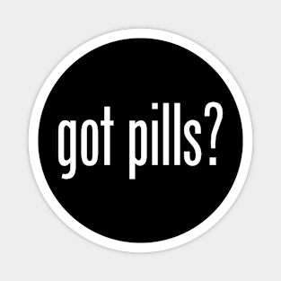 GOT PILLS Magnet